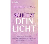 Schütze dein Licht: Die besten Techniken, um dein Energiefeld zu klären und deine Seele zu schützen. Mit einem Vorwort von Diana Cooper - Vom ... Influencer für spirituelle Energiearbeit