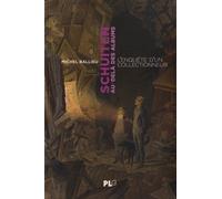 Schuiten Au-Delà Des Albums - Une Enquête D'un Collectionneur