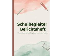 Schulbegleiter Berichtsheft - Praxisleitfaden für Begleitung, Dokumentation und Reflexion: A5 Notizheft zum Ankreuzen, Ausfüllen und Reflektieren