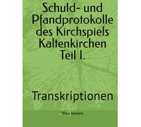 Schuld- und Pfandprotokolle des Kirchspiels Kaltenkirchen Teil I.: Transkriptionen