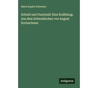 Schuld und Unschuld: Eine Erzählung. Aus dem Schwedischen von August Kretzschmar