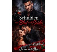 Schulden aus Blut und Seide: Dark Mafia Romance - Erzwungene Schuld, Besitzergreifender Alpha, Von Feinden zu Liebenden und Verbotene Leidenschaft