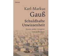 Schuldhafte Unwissenheit: Essays wider Zeitgeist und Judenhass