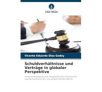 Schuldverhältnisse und Verträge in globaler Perspektive: Kritische Analyse aus der Perspektive des chilenischen, lateinamerikanischen und vergleichenden Rechts