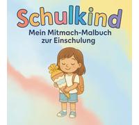 Schulkind-Mein Mitmach-Malbuch zur Einschulung: Für Mädchen zum Mutmachen, Malen, Lernen und Rätseln vor dem Schulstart