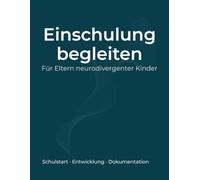 Schulstart mit ADHS oder Autismus - Begleitbuch für die Zeit vor der Einschulung und die ersten Schulwochen: Für Eltern neurodivergenter Kinder - ... dokumentieren, Belastungen beobachten