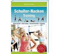 Schulter-Nacken-Training: Mobilisation + Kräftigung + Faszientraining + Dehnung (4. Auflage) (Trainingsreihe von Ronald Thomschke)
