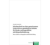 Schulwechsel aus dem gemeinsamen Unterricht an spezialisierte Schulen für Kinder und Jugendliche mit Körperbehinderung: Eltern erzählen von Biographien institutioneller Bildung
