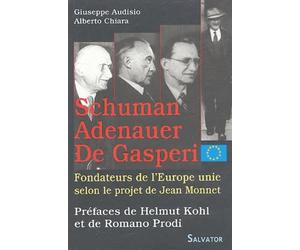 Schuman, Adenauer, De Gasperi, Fondateurs De L'europe Unie Selon Le Projet De Jean Monnet