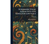 Schumann: Vocal Album Fifty-Five Songs for Low Voice