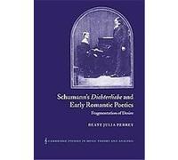 Schumann's Dichterliebe and Early Romantic Poetics, Cambridge Studies in Music Theory and Analysis Beate Julia Perrey (Auteur)