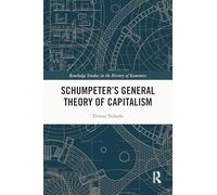Schumpeter’s General Theory of Capitalism – Éditeur Routledge