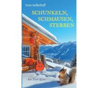 Schunkeln, Schmausen, Sterben: Ein Tirol-Krimi