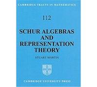 Schur Algebras and Representation Theory, Cambridge Tracts in Mathematics Stuart Martin (Auteur)