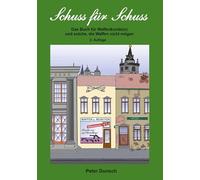 Schuss für Schuss: Das Buch für Waffenkunde(n) und solche, die Waffen nicht mögen