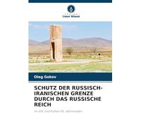 SCHUTZ DER RUSSISCH-IRANISCHEN GRENZE DURCH DAS RUSSISCHE REICH: im XIX. und frühen XX. Jahrhundert