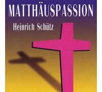 Schutz, H. - Heinrich Schütz: Matthäuspassion - Passion selon Saint Matthieu - St.Matthieu - Saint Matthew Passion