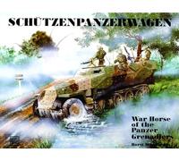 Schutzenpanzerwagen: War Horse of the Panzer Grenadiers