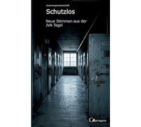 Schutzlos - Neue Stimmen aus der JVA Tegel
