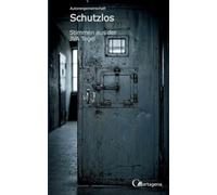 Schutzlos - Stimmen aus der JVA Tegel