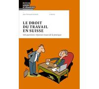 Schwaab, Jean Christophe - Le droit du travail en Suisse: 100 questions-réponses issues de la pratique
