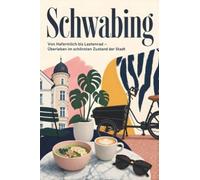 Schwabing: Von Hafermilch bis Lastenrad - Überleben im schönsten Zustand der Stadt. Das perfekte Geschenk für Einheimische & Zugezogene in München