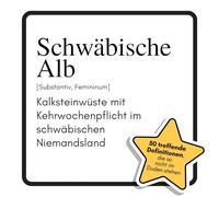 Schwäbische Alb: Kalksteinwüste mit Kehrwochenpflicht im schwäbischen Niemandsland. Das lustige Geschenkbuch für Mann, Frau, Kollege, Freund zu Geburtstag, Weihnachten