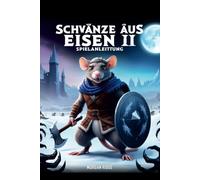 SCHWÄNZE AUS EISEN II SPIELANLEITUNG: Meistere frostige Schlachten, Handwerk und Geheimnisse in der gefrorenen Wildnis
