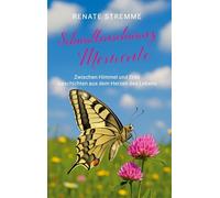 Schwalbenschwanz Momente: Zwischen Himmel und Erde, Geschichten aus dem Herzen des Lebens