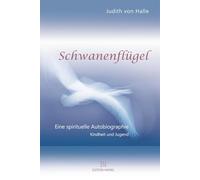 Schwanenflügel: Eine spirituelle Autobiographie. Teil I Kindheit und Jugend