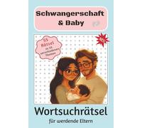 Schwangerschaft & Baby Wortsuchrätsel für werdende Eltern: 495 Wörter in 55 Kapiteln über Schwangerschaft, Geburt und die erste Zeit mit dem Nachwuchs ... vorzubereiten - oder als Geschenk/Babyparty