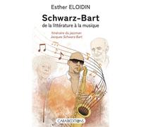 Schwarz-Bart, de la littérature à la musique Itinéraire du jazzman Jacques Schwarz-Bart - Esther Eloidin - Caraibeditions - broché - Monographie