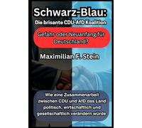Schwarz-Blau: Die brisante CDU-AfD-Koalition - Gefahr oder Neuanfang für Deutschland?: Wie eine Zusammenarbeit zwischen CDU und AfD das Land ... und gesellschaftlich verändern würde