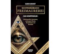 Schwarzbuch Freimaurerei - Das Kompendium: Geheimpolitik, Illuminaten, verborgene Rituale, Revolutionen und Skandale