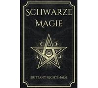 Schwarze Magie: Buch der Zaubersprüche, dunklen Rituale, Flüche und Macht