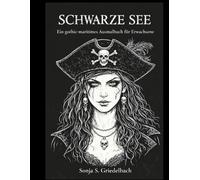 Schwarze See: Ein gothic-maritimes Ausmalbuch für Erwachsene - 45 detailreiche Motive aus der dunklen Welt des Meeres