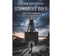 Schwarzes Gold: Thriller: Ein packender Ruhrpott-Krimi um eine tödliche Verschwörung, eiskalte Rache und die Schatten der Vergangenheit