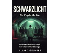 SCHWARZLICHT: Sechs Minuten Dunkelheit. Ein Toter. Elf Verdächtige.
