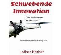 Schwebende InnovationDie Revolution der MiniDrohne - Lothar Herbst - Books on Demand GmbH - Livre en Anglais Lothar HerbstLothar Herbst (Auteur)