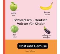 Schwedisch - Deutsch Wörter für Kinder - Obst und Gemüse: Schwedisch Lernen für Kinder und Anfänger - Zweisprachiges Bilderbuch auf Schwedisch mit deutschen Übersetzungen