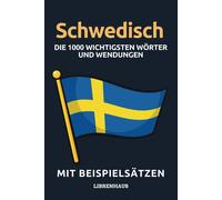 Schwedisch - Die 1000 Wichtigsten Wörter Und Wendungen: Neue Vokabeln Mit Beispielsätzen Lernen Wortschatz Geordnet Nach Themen - Für Anfänger (A1/A2)