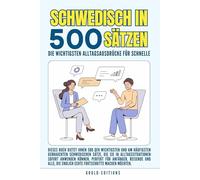 Schwedisch in 500 Sätzen : Die wichtigsten Alltagsausdrücke für schnelle Fortschritte: Ihr schneller Einstieg in die Schwedische Sprache, kompakt und ... für Anfänger, Reisende und Selbstlerner