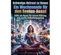 Schweige-Retreat zu Hause: Ein Wochenende für den Seelen-Reset: Stille als Raum für innere Klärung und sanfte Selbstbegegnung