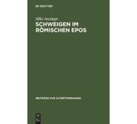 Schweigen Im Römischen Epos: Zur Dramaturgie Der Kommunikation Bei Vergil, Lucan, Valerius Flaccus Und Statius (Beiträge Zur Altertumskunde, 237) (German Edition)