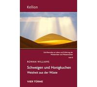 Schweigen und Honigkuchen: Weisheit aus der Wüste (Kellion: Schriftenreihe zu Leben und Erfahrung der Wüstenväter und Wüstenmütter)