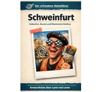 Schweinfurt: Industrie, Kunst und Namensirritation. Der erfundene Reiseführer
