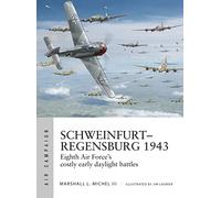 Schweinfurt-Regensburg 1943: Eighth Air Force’s costly early daylight battles