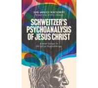Schweitzer's Psychoanalysis Of Jesus Christ