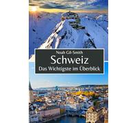 Schweiz: Das Wichtigste im Überblick