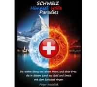 SCHWEIZ: Himmel, Hölle, Paradies: Die wahre Story von einem Mann und einer Frau, die in diesem Land aus Gold und Dreck mit dem Schicksal ringen.